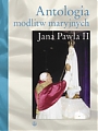 Antologia modlitw maryjnych Jana Pawła II