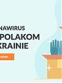 Koronawirus - Pomóż Polakom na Ukrainie!